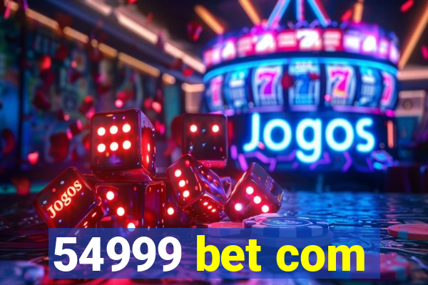 54999 bet com